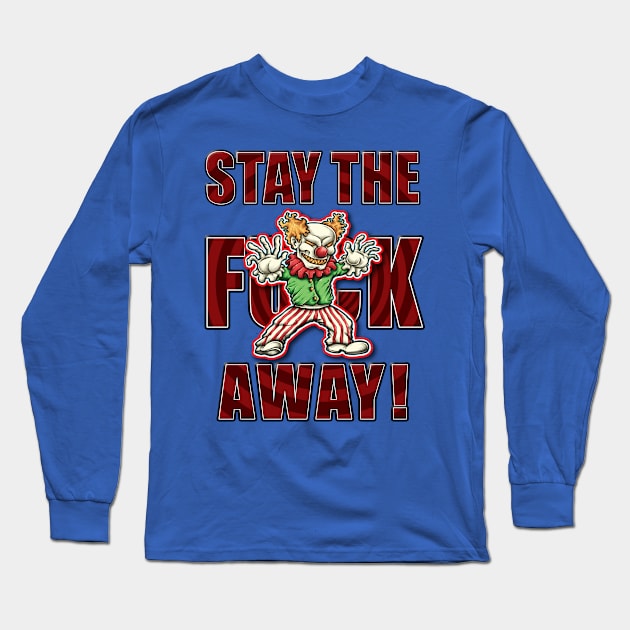 Stay the F Away! - Whack Clown Long Sleeve T-Shirt by America First. Liberals Last!